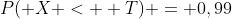 P( X <  T) = 0,99