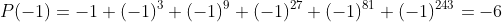 P(-1)=-1+(-1)^3+(-1)^9+(-1)^{27}+(-1)^{81}+(-1)^{243}=-6