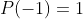 P(-1)=1