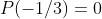P(-1/3)=0