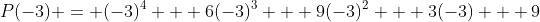 P(-3) = (-3)^4 + 6(-3)^3 + 9(-3)^2 + 3(-3) + 9