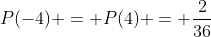 P(-4) = P(4) = \frac{2}{36}