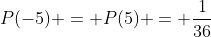 P(-5) = P(5) = \frac{1}{36}