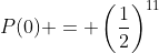 P(0) = \left(\frac{1}{2}\right)^{11}