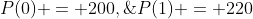 P(0) = 200,\;P(1) = 220