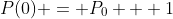 P(0) = P_0 + 1
