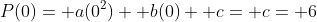 P(0)= a(0^2)+ b(0)+ c= c= 6