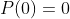 P(0)=0