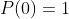 P(0)=1