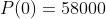 P(0)=58000