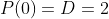 P(0)=D=2