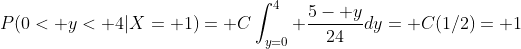 P(0< y< 4|X= 1)= C\int_{y=0}^4 \frac{5- y}{24}dy= C(1/2)= 1