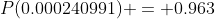 P(0.000240991) = 0.963