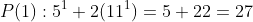P(1):5^1+2(11^1)=5+22=27