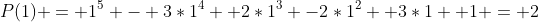 P(1) = 1^5 - 3*1^4 +2*1^3 -2*1^2 +3*1 +1 = 2