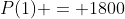 P(1) = 1800