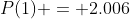 P(1) = 2.006