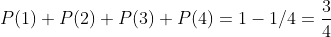 P(1)+P(2)+P(3)+P(4)=1-1/4=\frac{3}{4}