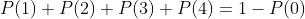 P(1)+P(2)+P(3)+P(4)=1-P(0)