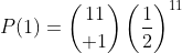 P(1)={11\choose 1}\left(\frac{1}{2}\right)^{11}