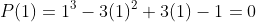 P(1)=1^3-3(1)^2+3(1)-1=0
