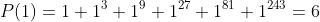 P(1)=1+1^3+1^9+1^{27}+1^{81}+1^{243}=6