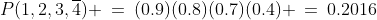 P(1,2,3,\overline4) \:=\:(0.9)(0.8)(0.7)(0.4) \:=\:0.2016