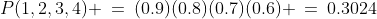P(1,2,3,4) \:=\:(0.9)(0.8)(0.7)(0.6) \:=\:0.3024