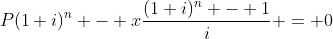 P(1+i)^n - x\frac{(1+i)^n - 1}{i} = 0