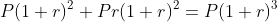 P(1+r)^2+Pr(1+r)^2=P(1+r)^3