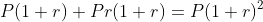 P(1+r)+Pr(1+r)=P(1+r)^2