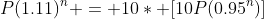 P(1.11)^n = 10* [10P(0.95^n)]