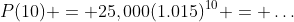 P(10) = 25,000(1.015)^{10} = \dots