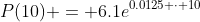 P(10) = 6.1e^{0.0125 \cdot 10}