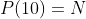 P(10)=N