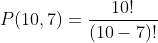 P(10,7)=\frac{10!}{(10-7)!}