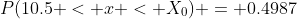 P(10.5 < x < X_{0}) = 0.4987