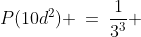P(10d^2) \:=\:\frac{1}{3^3} 