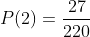 P(2)=\frac{27}{220}