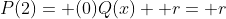 P(2)= (0)Q(x)+ r= r