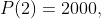 P(2)=2000,