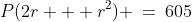 P(2r + r^2) \:=\:605
