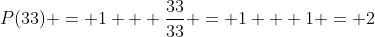 P(33) = 1 + \frac{33}{33} = 1 + 1 = 2