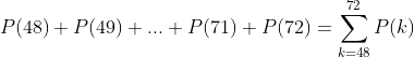 P(48)+P(49)+...+P(71)+P(72)=\sum^{72}_{k=48}P(k)