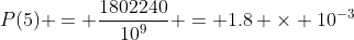 P(5) = \frac{1802240}{10^9} = 1.8 \times 10^{-3}