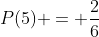 P(5) = \frac{2}{6}