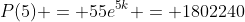 P(5) = 55e^{5k} = 1802240
