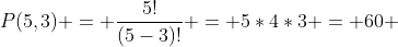 P(5,3) = \frac{5!}{(5-3)!} = 5*4*3 = 60 