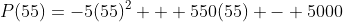 P(55)=-5(55)^2 + 550(55) - 5000