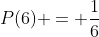 P(6) = \dfrac{1}{6}